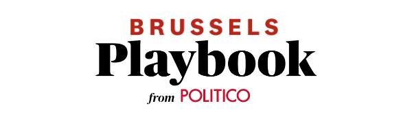 POLITICO Brussels Playbook