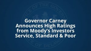 Governor Carney Announces High Ratings from Moody’s Investors Service, Standard & Poor