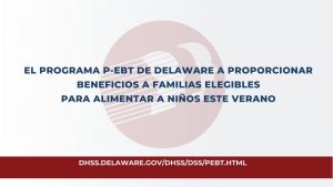 El programa P-EBT de delaware a proporcionar beneficios a familias elegibles para alimentar a niños este verano